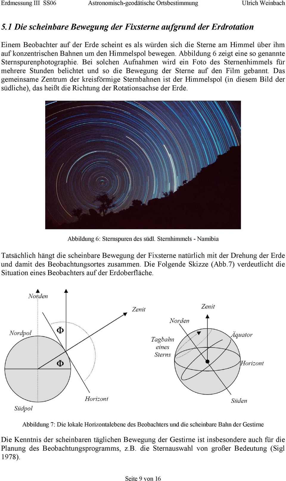bewegen. Abbildung 6 zeigt eine so genannte Sternspurenphotographie.