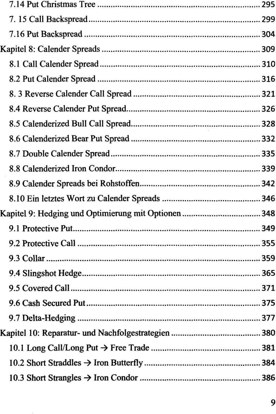 8 Calenderized Iron Condor 339 8.9 Calender Spreads bei Rohstoffen 342 8.10 Ein letztes Wort zu Calender Spreads 346 Kapitel 9: Hedging und Optimierung mit Optionen 348 9.1 Protective Put 349 9.