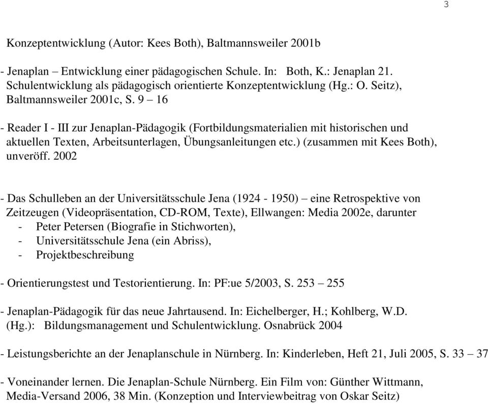 9 16 - Reader I - III zur Jenaplan-Pädagogik (Fortbildungsmaterialien mit historischen und aktuellen Texten, Arbeitsunterlagen, Übungsanleitungen etc.) (zusammen mit Kees Both), unveröff.