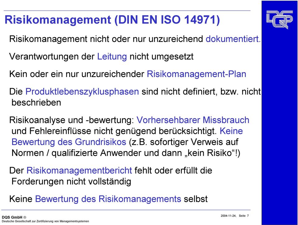 nicht beschrieben Risikoanalyse und -bewertung: Vorhersehbarer Missbrauch und Fehlereinflüsse nicht genügend berücksichtigt.