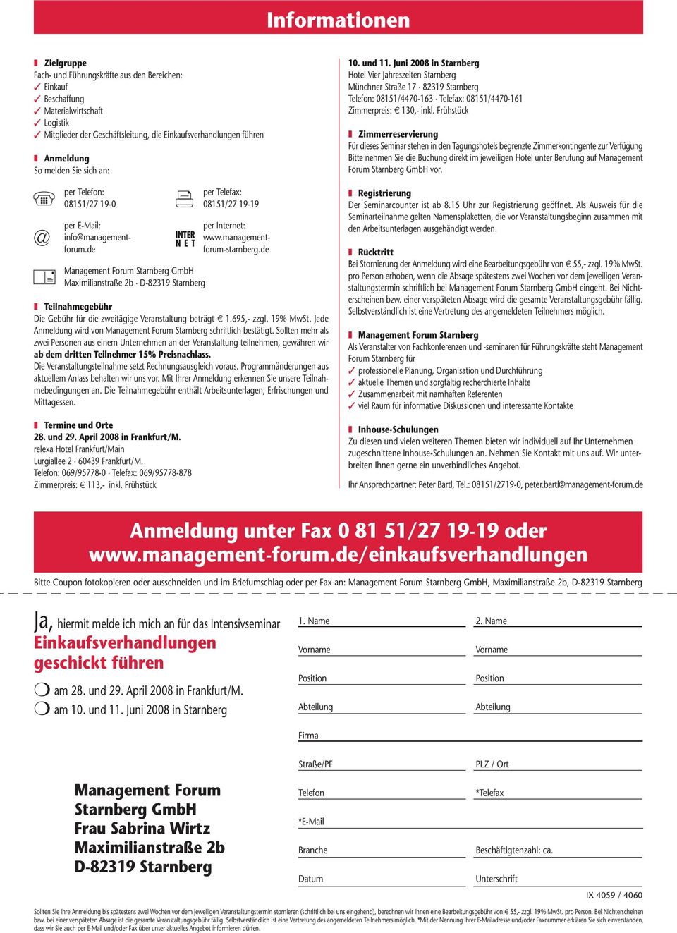 de Management Forum Starnberg GmbH Maximilianstraße 2b D-82319 Starnberg Teilnahmegebühr Die Gebühr für die zweitägige Veranstaltung beträgt 1.695,- zzgl. 19% MwSt.