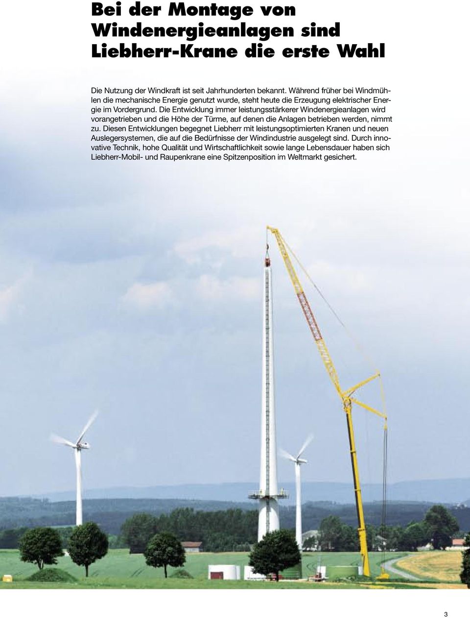 Die Entwicklung immer leistungsstärkerer Windenergieanlagen wird vorangetrieben und die Höhe der Türme, auf denen die Anlagen betrieben werden, nimmt zu.