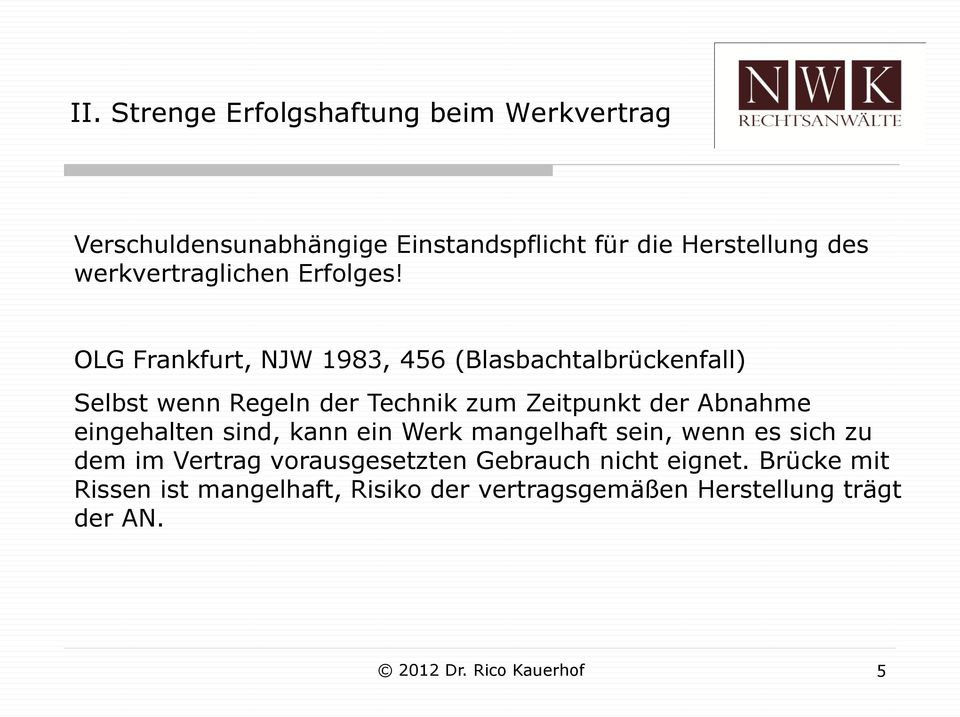 OLG Frankfurt, NJW 1983, 456 (Blasbachtalbrückenfall) Selbst wenn Regeln der Technik zum Zeitpunkt der Abnahme