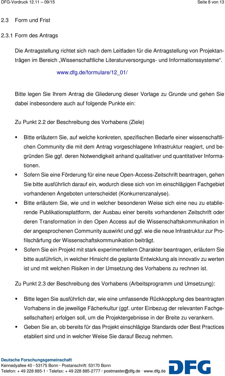 www.dfg.de/formulare/12_01/ Bitte legen Sie Ihrem Antrag die Gliederung dieser Vorlage zu Grunde und gehen Sie dabei insbesondere auch auf folgende Punkte ein: Zu Punkt 2.