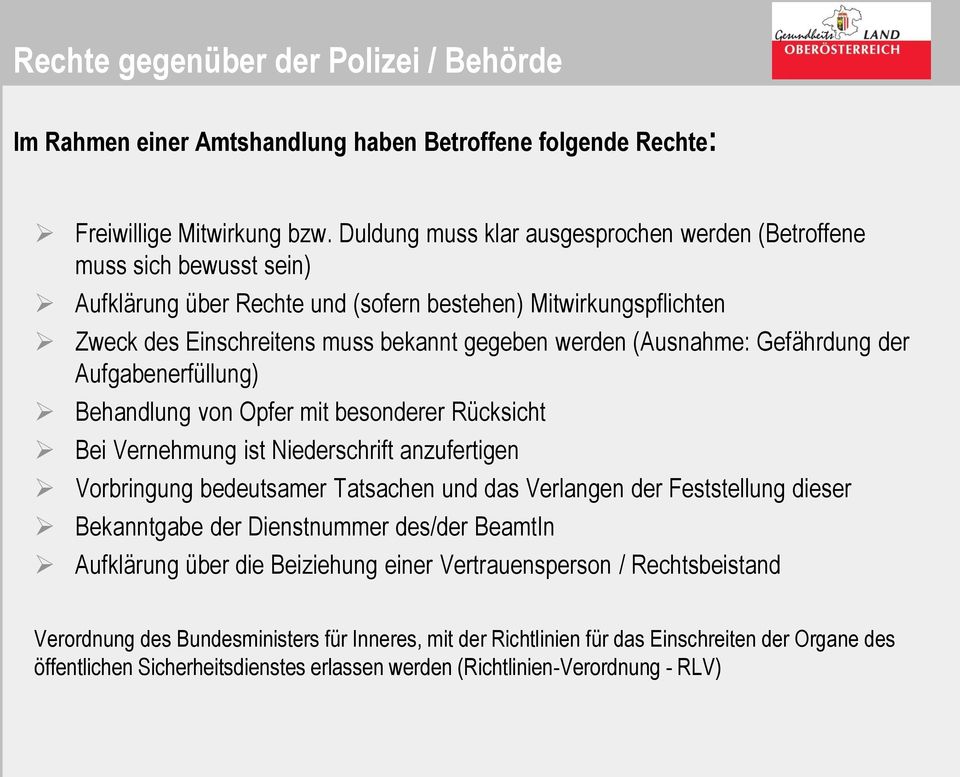 (Ausnahme: Gefährdung der Aufgabenerfüllung) Behandlung von Opfer mit besonderer Rücksicht Bei Vernehmung ist Niederschrift anzufertigen Vorbringung bedeutsamer Tatsachen und das Verlangen der