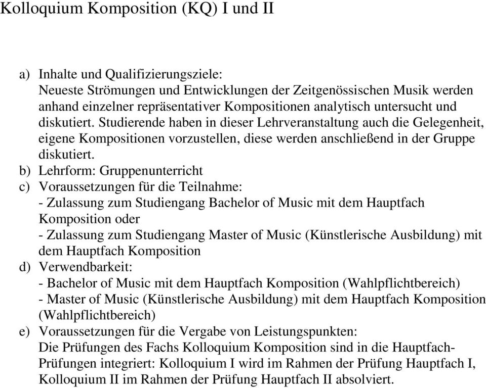 c) Voraussetzungen für die Teilnahme: - Zulassung zum Studiengang Bachelor of Music mit dem Hauptfach Komposition oder - Zulassung zum Studiengang Master of Music (Künstlerische Ausbildung) mit dem