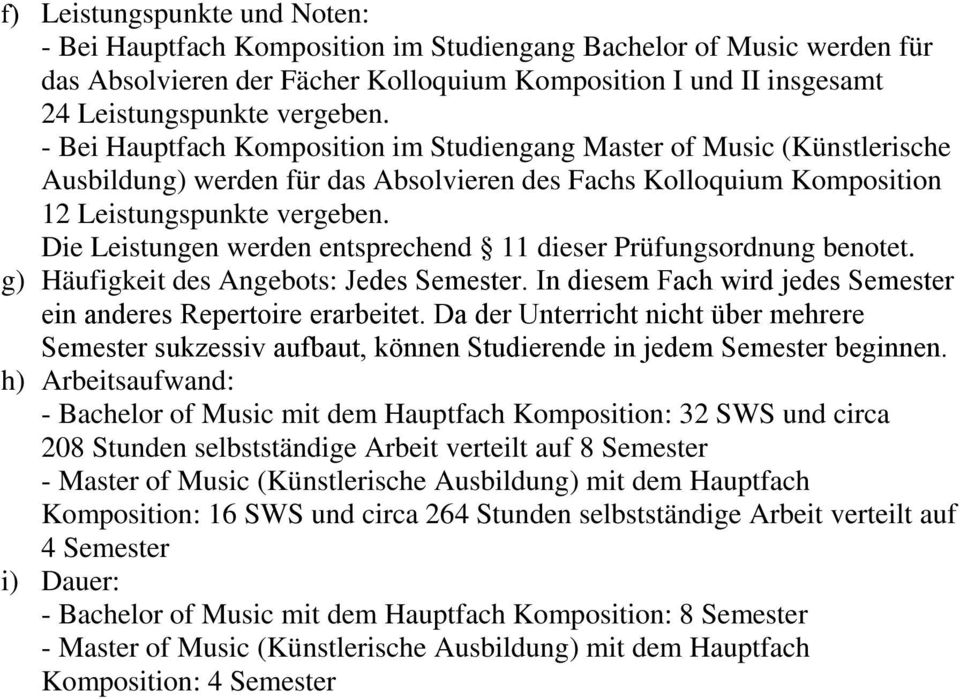 g) Häufigkeit des Angebots: Jedes Semester. In diesem Fach wird jedes Semester ein anderes Repertoire erarbeitet.