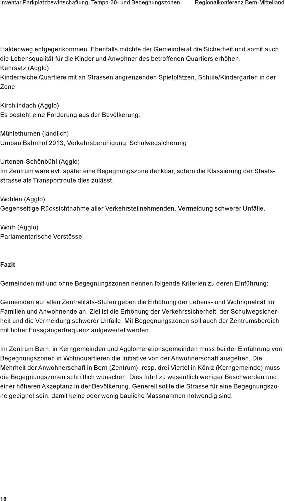 Mühlethurnen (ländlich) Umbau Bahnhof 2013, Verkehrsberuhigung, Schulwegsicherung Urtenen-Schönbühl (Agglo) Im Zentrum wäre evt.