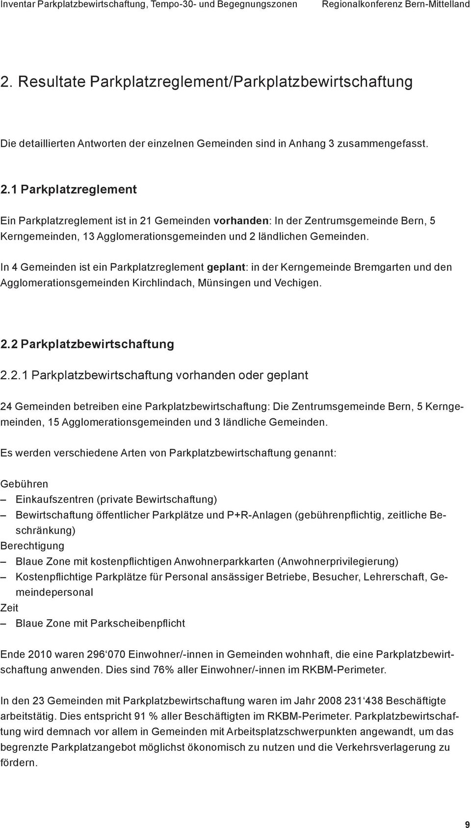 In 4 Gemeinden ist ein Parkplatzreglement geplant: in der Kerngemeinde Bremgarten und den Agglomerationsgemeinden Kirchlindach, Münsingen und Vechigen. 2.