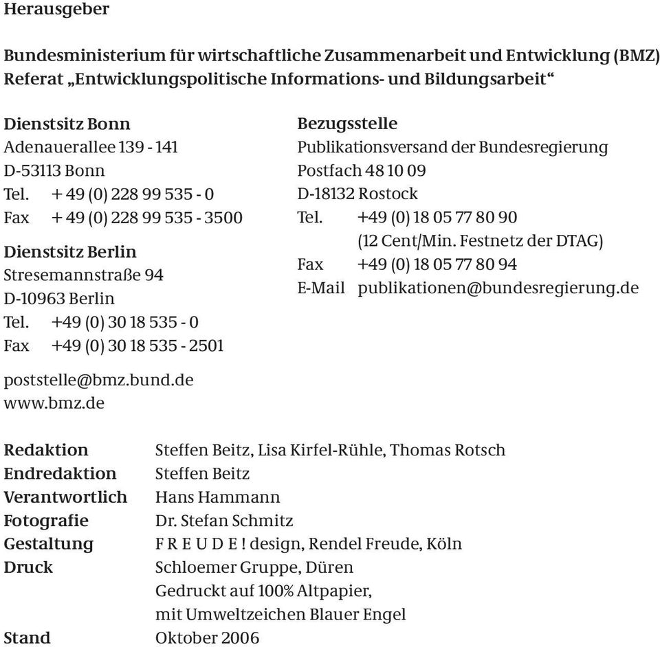 +49 (0) 30 18 535-0 Fax +49 (0) 30 18 535-2501 Bezugsstelle Publikationsversand der Bundesregierung Postfach 48 10 09 D-18132 Rostock Tel. +49 (0) 18 05 77 80 90 (12 Cent/Min.