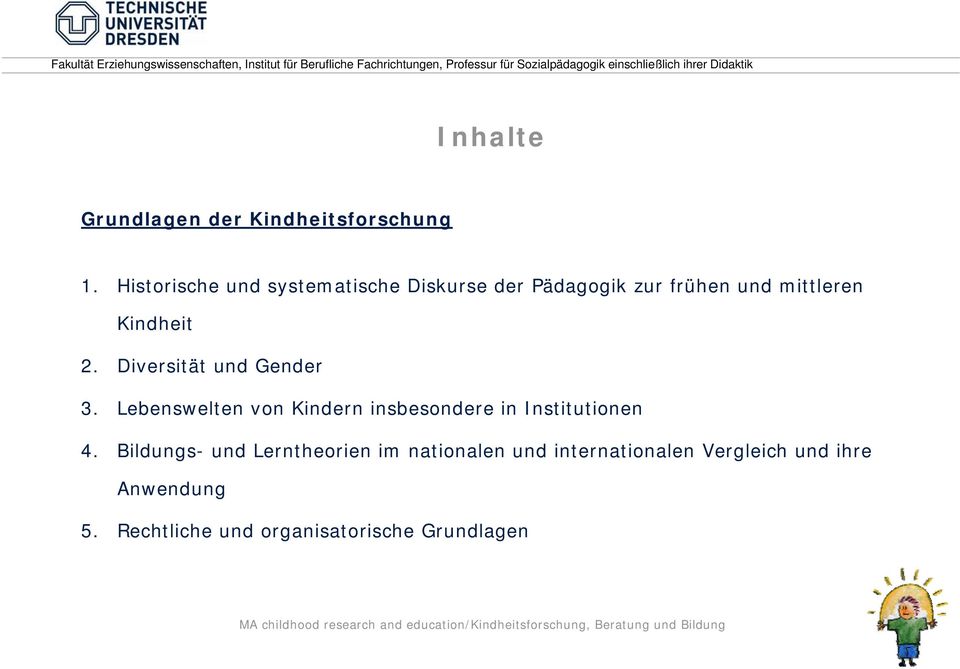 Diversität und Gender 3. Lebenswelten von Kindern insbesondere in Institutionen 4.