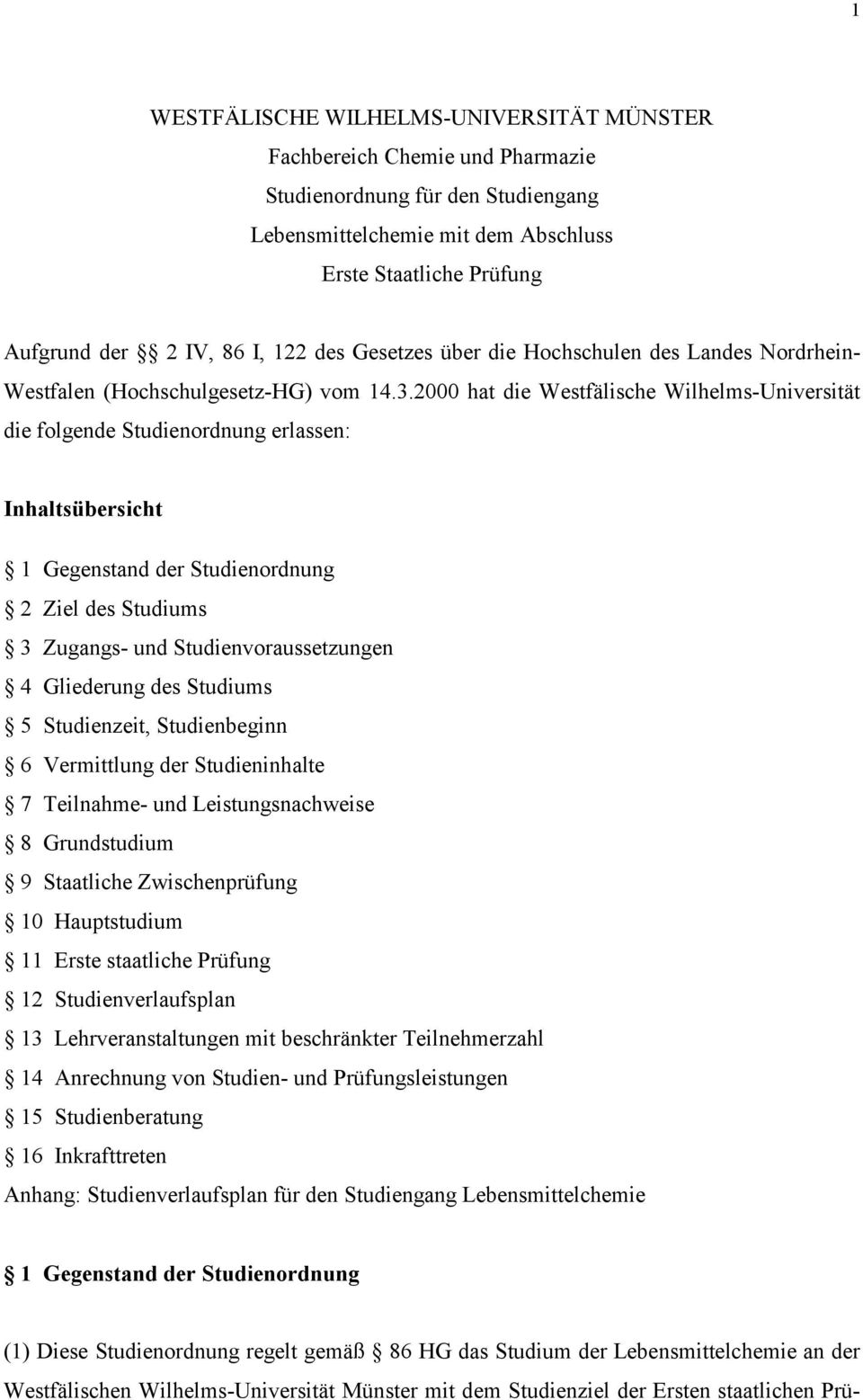 2000 hat die Westfälische Wilhelms-Universität die folgende Studienordnung erlassen: Inhaltsübersicht 1 Gegenstand der Studienordnung 2 Ziel des Studiums 3 Zugangs- und Studienvoraussetzungen 4