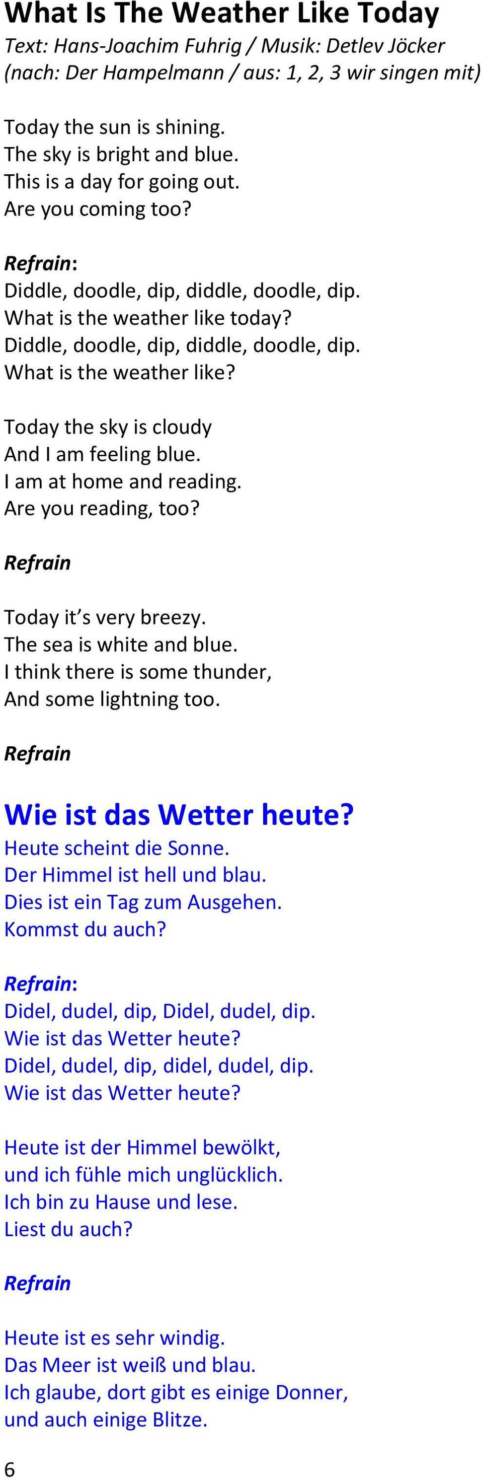 I am at home and reading. Are you reading, too? Today it s very breezy. The sea is white and blue. I think there is some thunder, And some lightning too. Wie ist das Wetter heute?