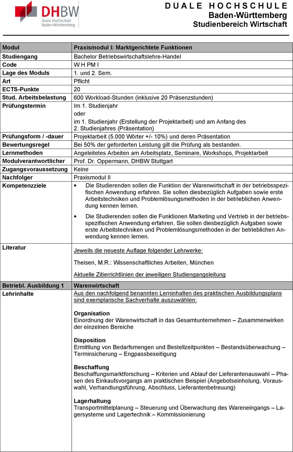 Lernmethoden Angeleitetes Arbeiten am Arbeitsplatz, Seminare, Workshops, Projektarbeit Zugangsvoraussetzung Keine Praxismodul II Kompetenzziele Die Studierenden sollen die Funktion der