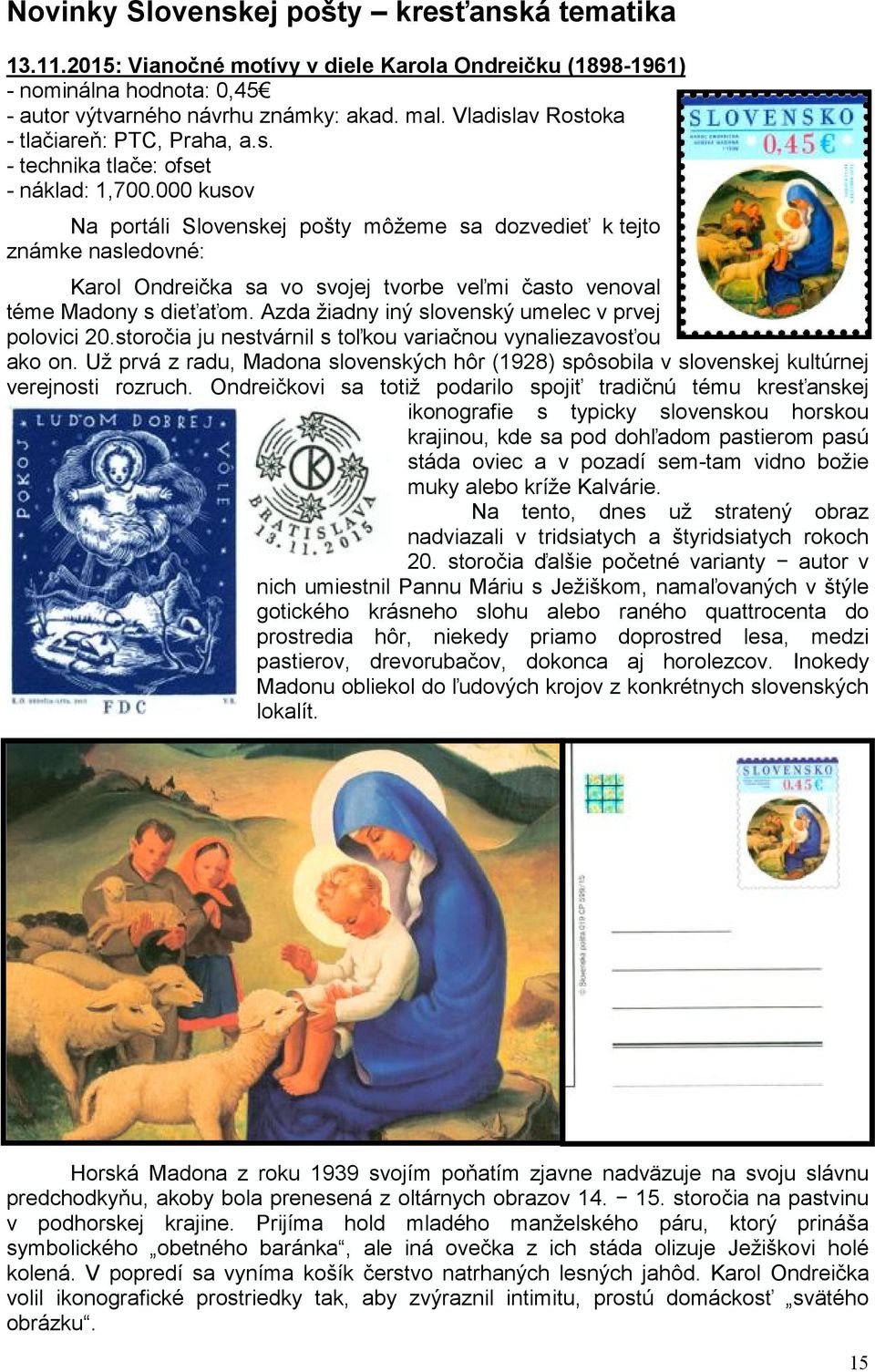 000 kusov Na portáli Slovenskej pošty môžeme sa dozvedieť k tejto známke nasledovné: Karol Ondreička sa vo svojej tvorbe veľmi často venoval téme Madony s dieťaťom.