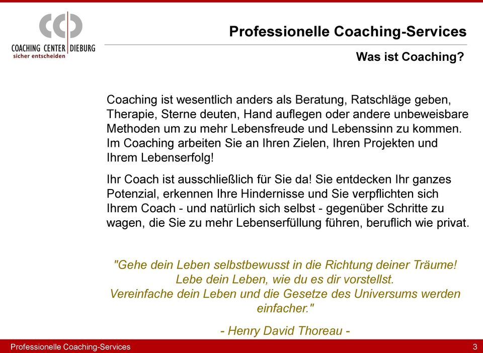 Im Coaching arbeiten Sie an Ihren Zielen, Ihren Projekten und Ihrem Lebenserfolg! Ihr Coach ist ausschließlich für Sie da!