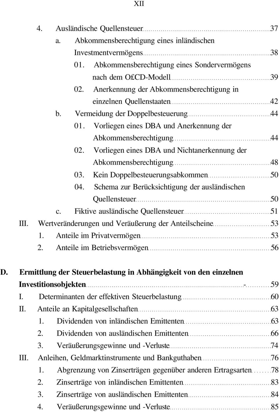 Vorliegen eines DBA und Nichtanerkennung der Abkommensberechtigung 48 03. Kein Doppelbesteuerungsabkommen 50 04. Schema zur Berücksichtigung der ausländischen Quellensteuer 50 c.