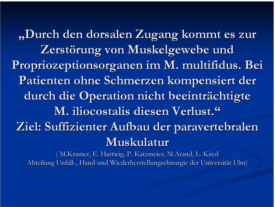 iliocostalis diesen Verlust. Ziel: Suffizienter Aufbau der paravertebralen Muskulatur ( M.Kramer,, E.