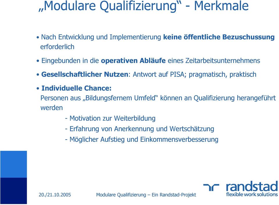 pragmatisch, praktisch Individuelle Chance: Personen aus Bildungsfernem Umfeld können an Qualifizierung herangeführt