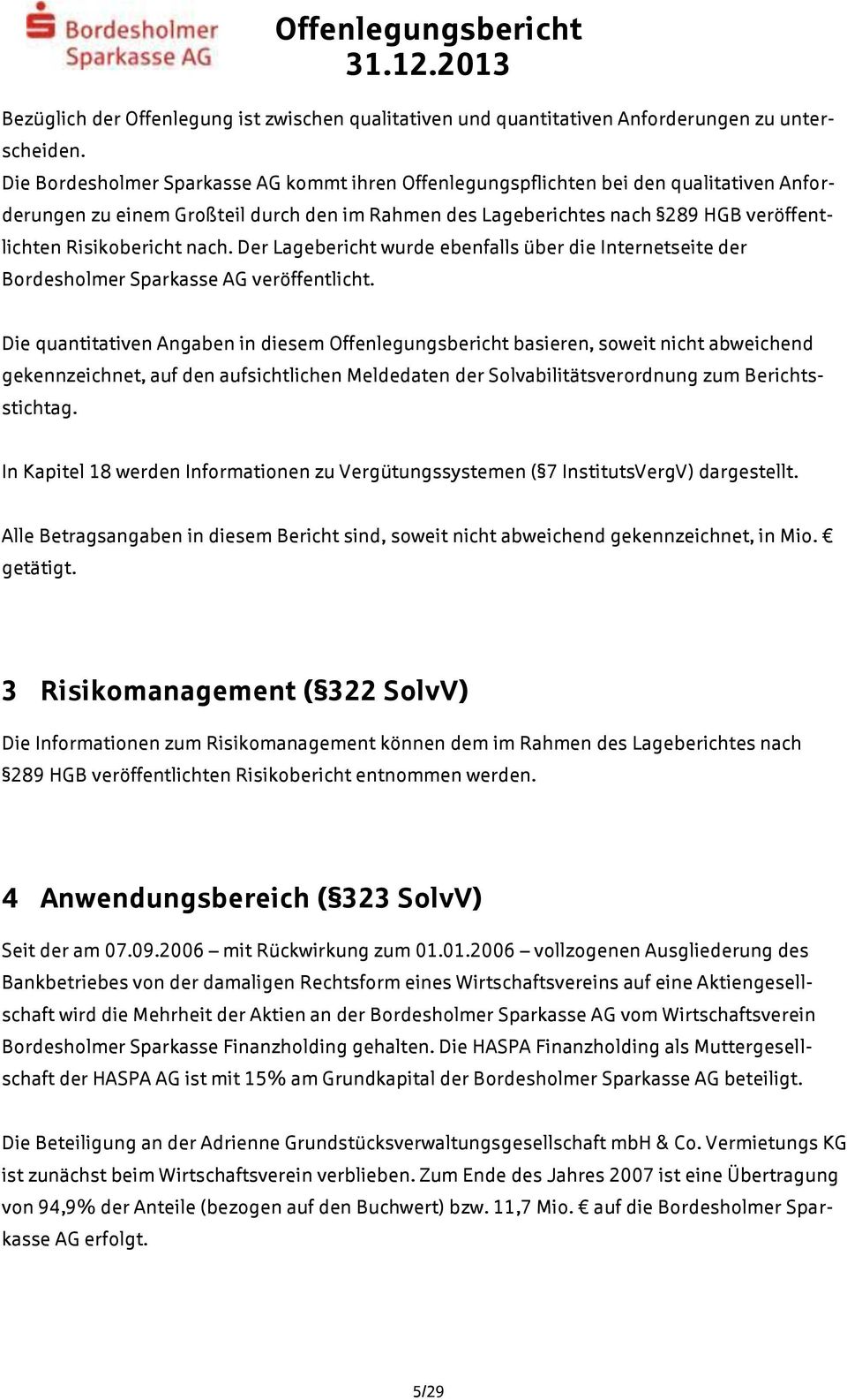 nach. Der Lagebericht wurde ebenfalls über die Internetseite der Bordesholmer Sparkasse AG veröffentlicht.