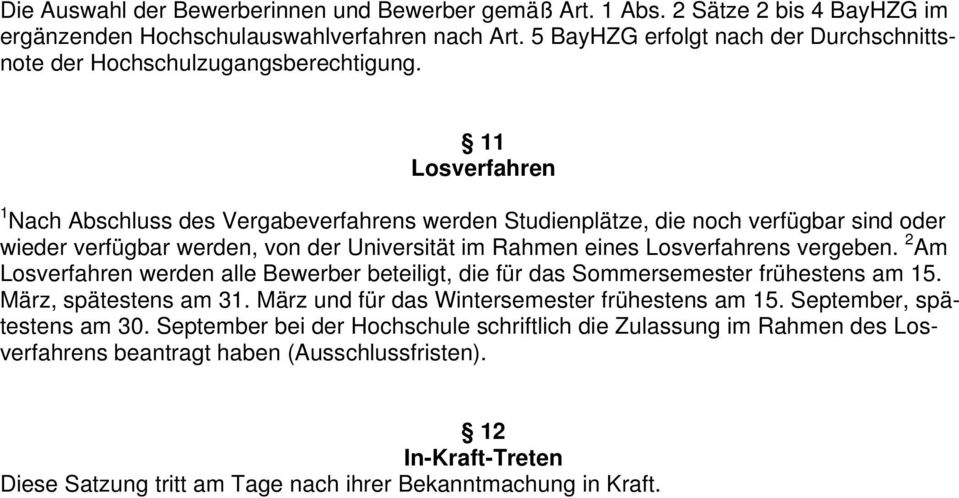 11 Losverfahren 1 Nach Abschluss des Vergabeverfahrens werden Studienplätze, die noch verfügbar sind oder wieder verfügbar werden, von der Universität im Rahmen eines Losverfahrens vergeben.