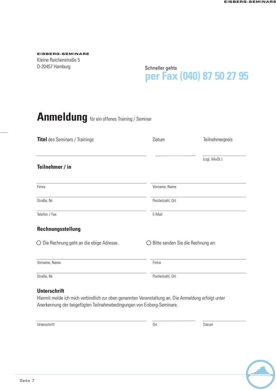 Postleitzahl, Ort Telefon / Fax E-Mail Rechnungsstellung Die Rechnung geht an die obige Adresse.