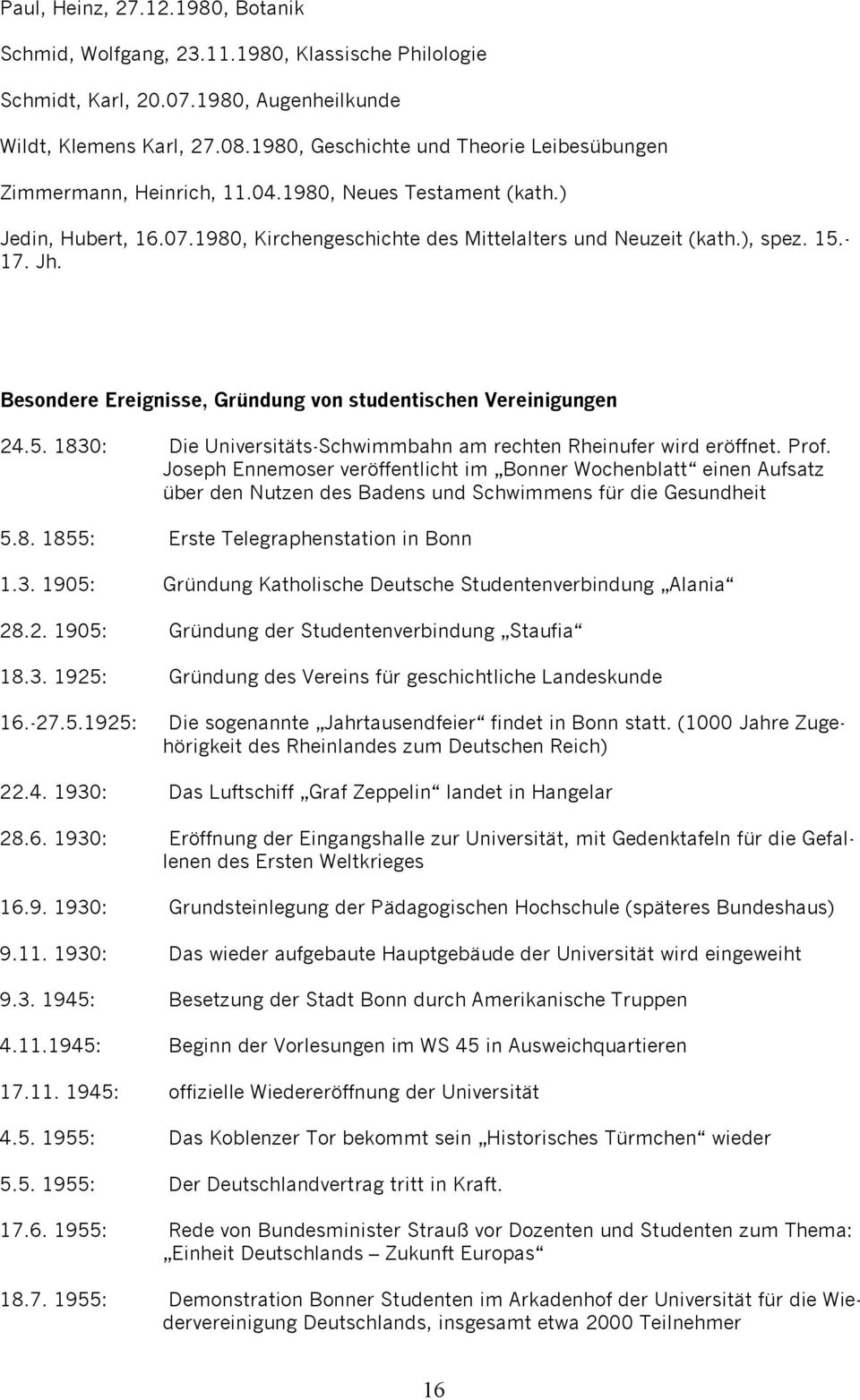 Jh. Besondere Ereignisse, Gründung von studentischen Vereinigungen 24.5. 1830: Die Universitäts-Schwimmbahn am rechten Rheinufer wird eröffnet. Prof.