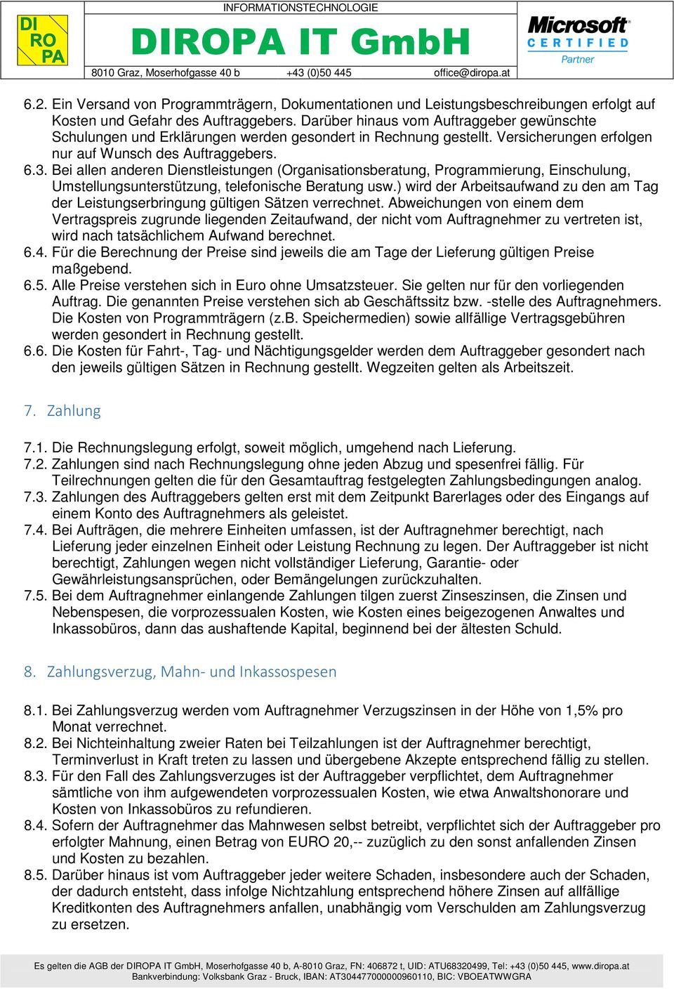 Bei allen anderen Dienstleistungen (Organisationsberatung, Programmierung, Einschulung, Umstellungsunterstützung, telefonische Beratung usw.