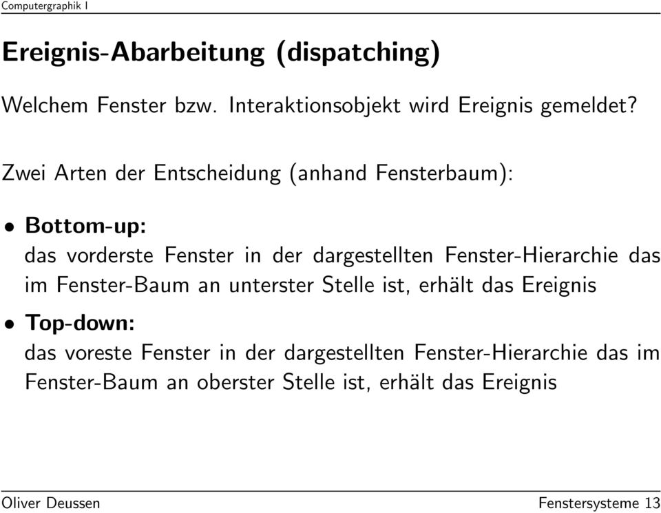 Fenster-Hierarchie das im Fenster-Baum an unterster Stelle ist, erhält das Ereignis Top-down: das voreste Fenster