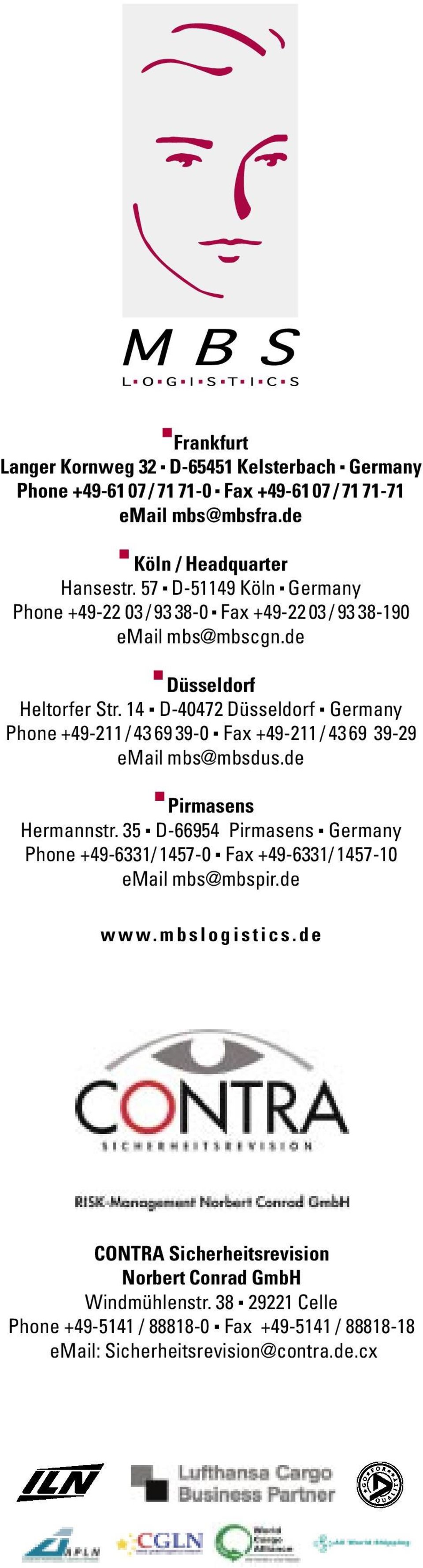 14 D-40472 Düsseldorf Germany Phone +49-211 / 43 69 39-0 Fax +49-211 / 43 69 39-29 email mbs@mbsdus.de Pirmasens Hermannstr.