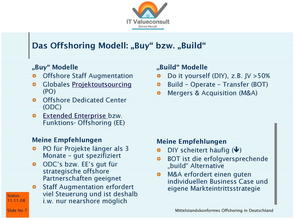 JV >50% Build Operate Transfer (BOT) Mergers & Acquisition (M&A) Slide No 7 Meine Empfehlungen PO für Projekte länger als 3 Monate gut spezifiziert ODC s bzw.