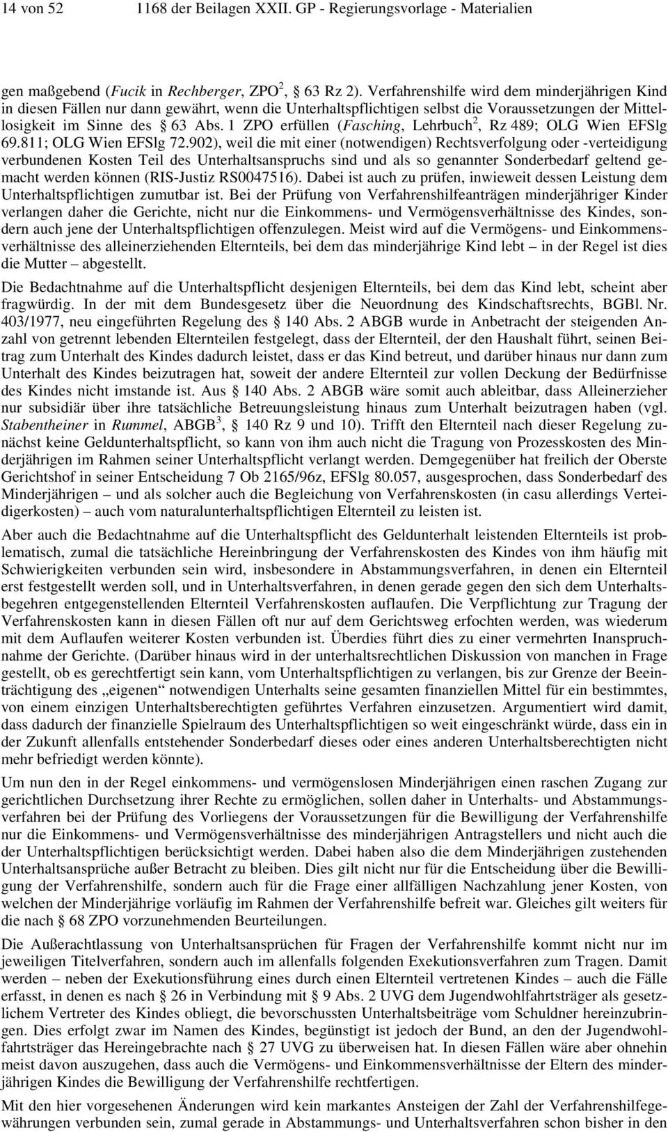 1 ZPO erfüllen (Fasching, Lehrbuch 2, Rz 489; OLG Wien EFSlg 69.811; OLG Wien EFSlg 72.