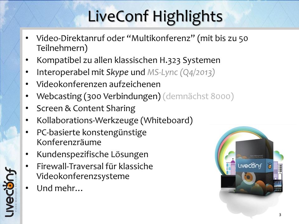 323 Systemen Interoperabel Quatrième mit Skype niveau und MS-Lync (Q4/2013) Videokonferenzen» Cinquième aufzeichenen niveau Webcasting (300
