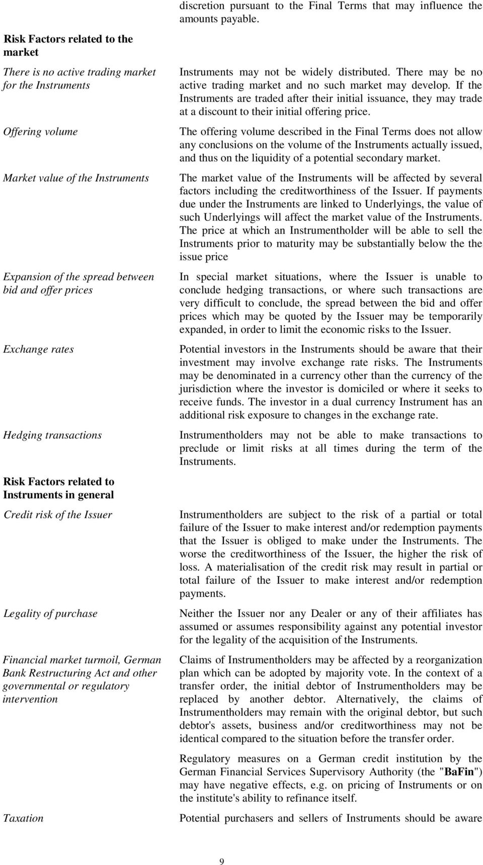 or regulatory intervention Taxation discretion pursuant to the Final Terms that may influence the amounts payable. Instruments may not be widely distributed.