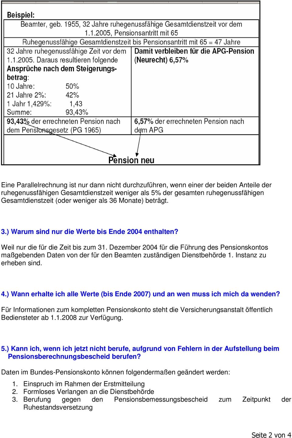 Dezember 2004 für die Führung des Pensionskontos maßgebenden Daten von der für den Beamten zuständigen Dienstbehörde 1. Instanz zu erheben sind. 4.