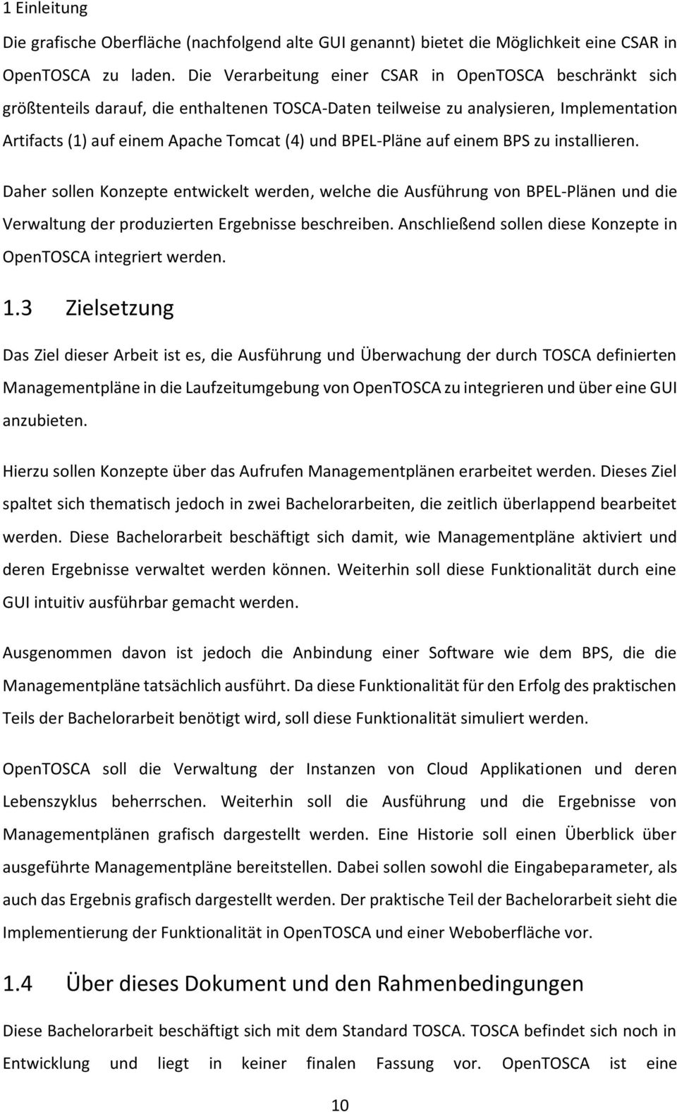 BPEL-Pläne auf einem BPS zu installieren. Daher sollen Konzepte entwickelt werden, welche die Ausführung von BPEL-Plänen und die Verwaltung der produzierten Ergebnisse beschreiben.