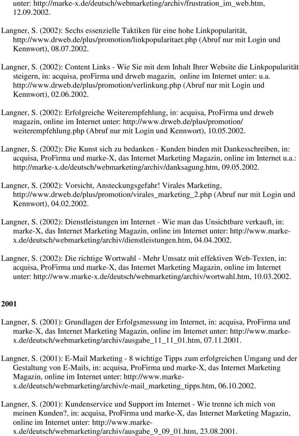 (2002): Content Links - Wie Sie mit dem Inhalt Ihrer Website die Linkpopularität steigern, in: acquisa, profirma und drweb magazin, online im Internet unter: u.a. http://www.drweb.de/plus/promotion/verlinkung.