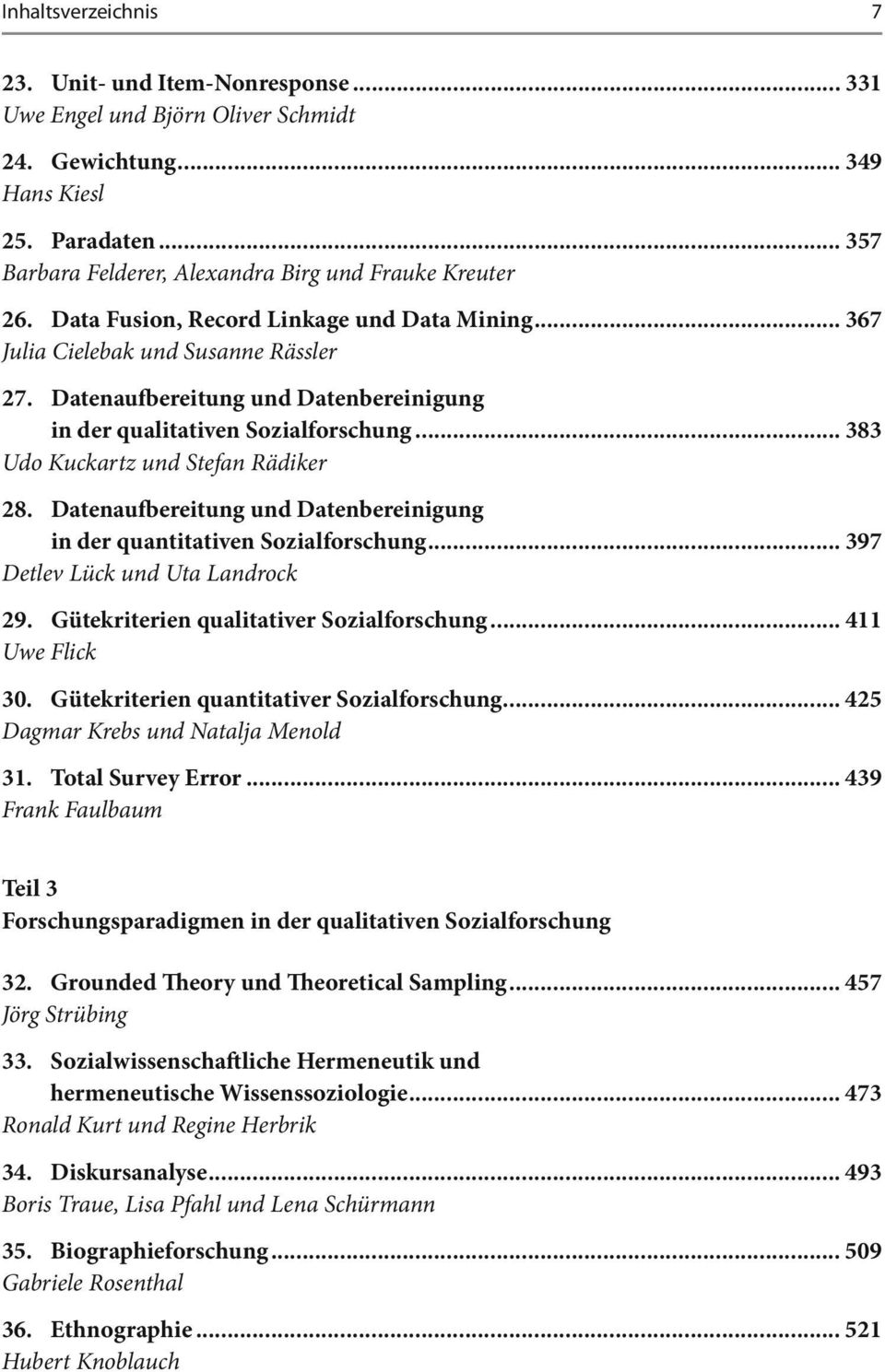 Datenaufbereitung und Datenbereinigung in der qualitativen Sozialforschung... 383 Udo Kuckartz und Stefan Rädiker 28. Datenaufbereitung und Datenbereinigung in der quantitativen Sozialforschung.