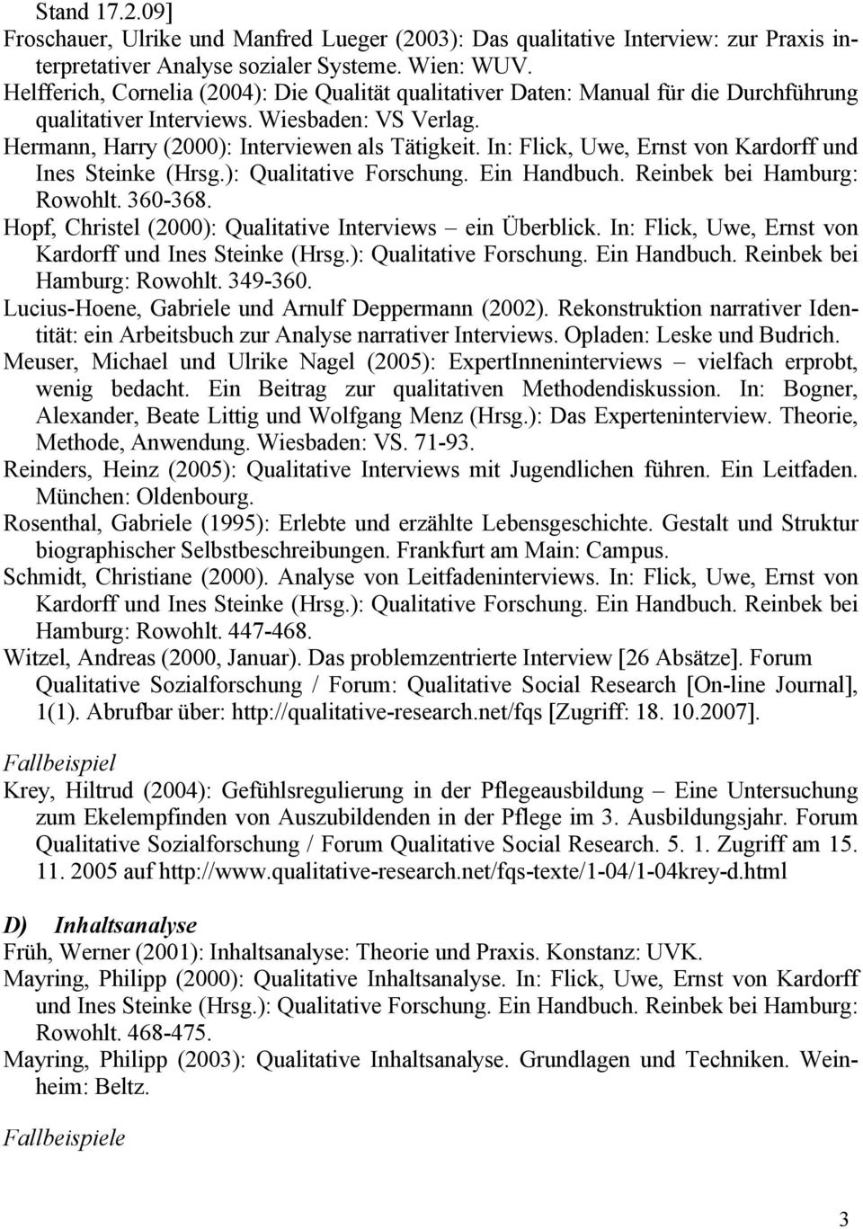 In: Flick, Uwe, Ernst von Kardorff und Ines Steinke (Hrsg.): Qualitative Forschung. Ein Handbuch. Reinbek bei Hamburg: Rowohlt. 360-368. Hopf, Christel (2000): Qualitative Interviews ein Überblick.