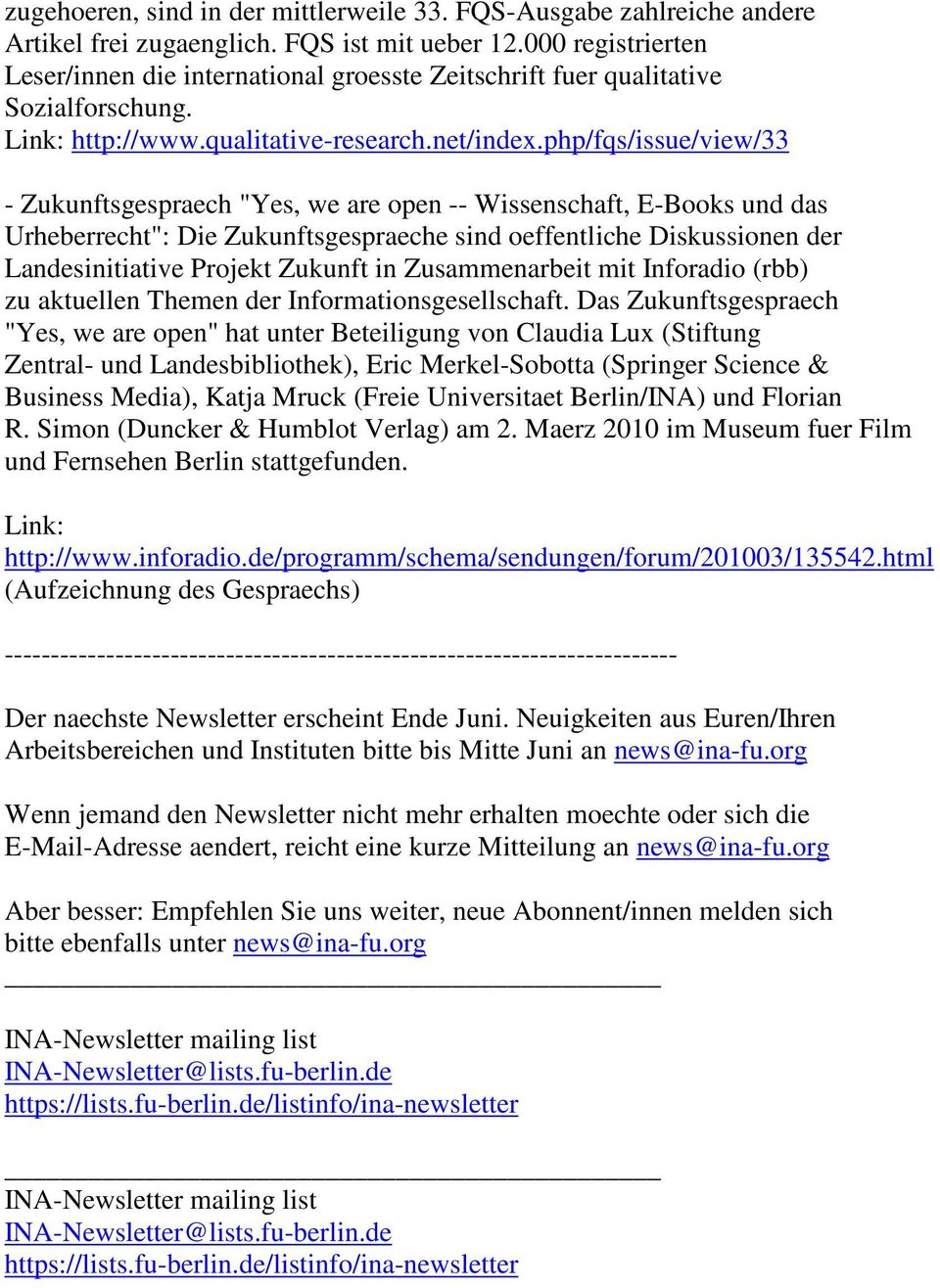 php/fqs/issue/view/33 - Zukunftsgespraech "Yes, we are open -- Wissenschaft, E-Books und das Urheberrecht": Die Zukunftsgespraeche sind oeffentliche Diskussionen der Landesinitiative Projekt Zukunft