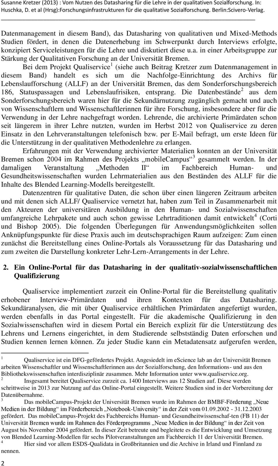 Bei dem Projekt Qualiservice 1 (siehe auch Beitrag Kretzer zum Datenmanagement in diesem Band) handelt es sich um die Nachfolge-Einrichtung des Archivs für Lebenslaufforschung (ALLF) an der