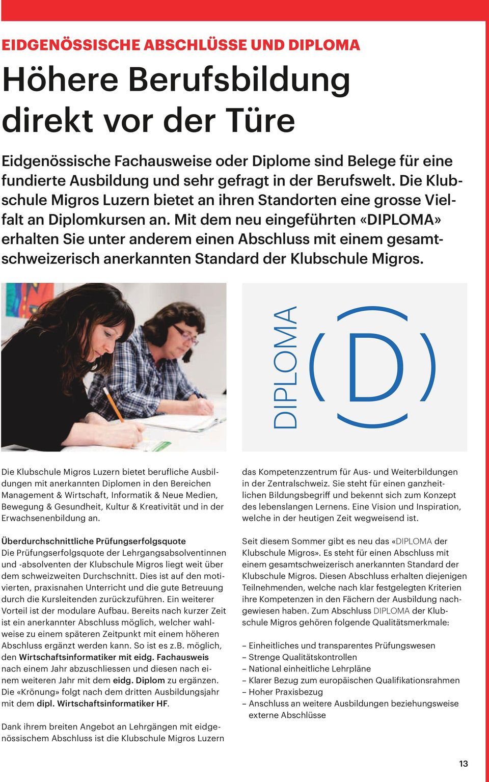 Mit dem neu eingeführten «DIPLOMA» erhalten Sie unter anderem einen Abschluss mit einem gesamtschweizerisch anerkannten Standard der Klubschule Migros.