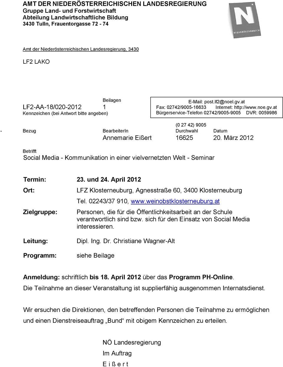 at Fax: 02742/9005-16633 Internet: http://www.noe.gv.at Bürgerservice-Telefon 02742/9005-9005 DVR: 0059986 (0 27 42) 9005 - Bezug BearbeiterIn Durchwahl Datum Annemarie Eißert 16625 20.