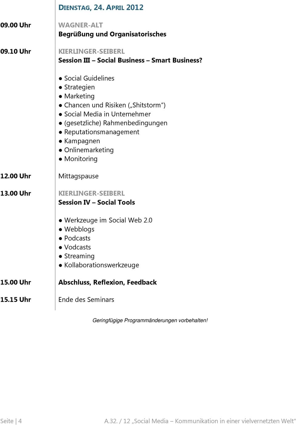 Reputationsmanagement Kampagnen Onlinemarketing Monitoring 13.00 Uhr KIERLINGER-SEIBERL Session IV Social Tools Werkzeuge im Social Web 2.