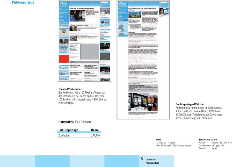 Hauptrubrik (Full Contact) Publireportage-Website Redaktionelle Aufbereitung im Zisch-Layout. 1 Titel und Lead, max.