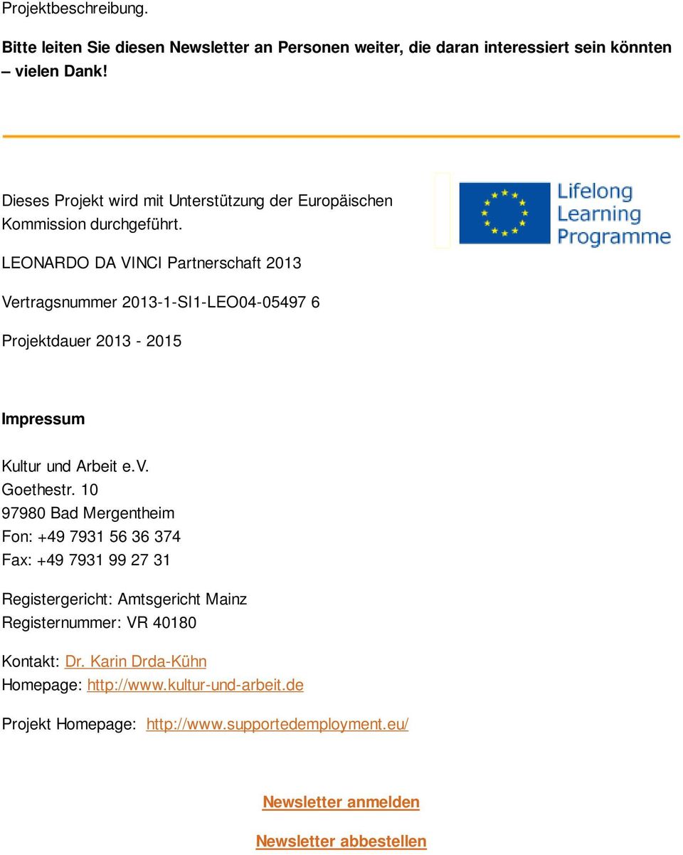 LEONARDO DA VINCI Partnerschaft 2013 Vertragsnummer 2013-1-SI1-LEO04-05497 6 Projektdauer 2013-2015 Impressum Kultur und Arbeit e.v. Goethestr.