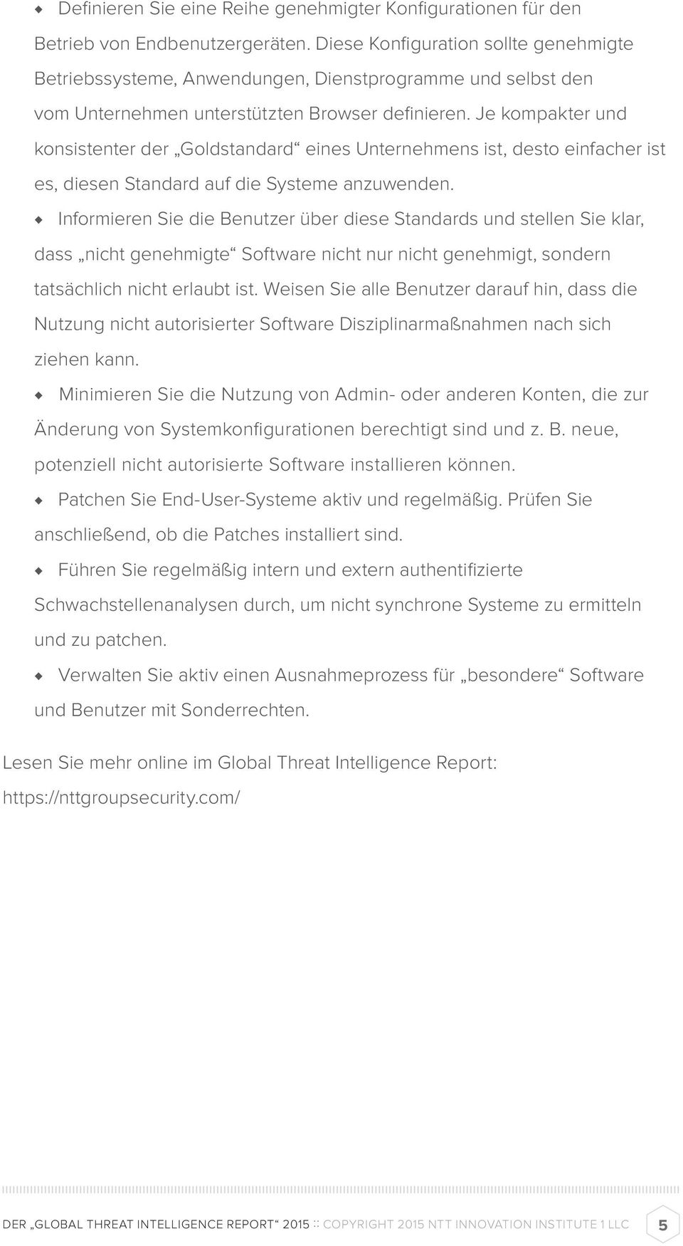 Je kompakter und konsistenter der Goldstandard eines Unternehmens ist, desto einfacher ist es, diesen Standard auf die Systeme anzuwenden.