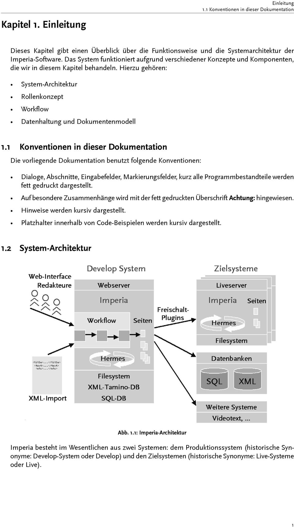 Hierzu gehören: System-Architektur Rollenkonzept Workflow Datenhaltung und Dokumentenmodell 1.