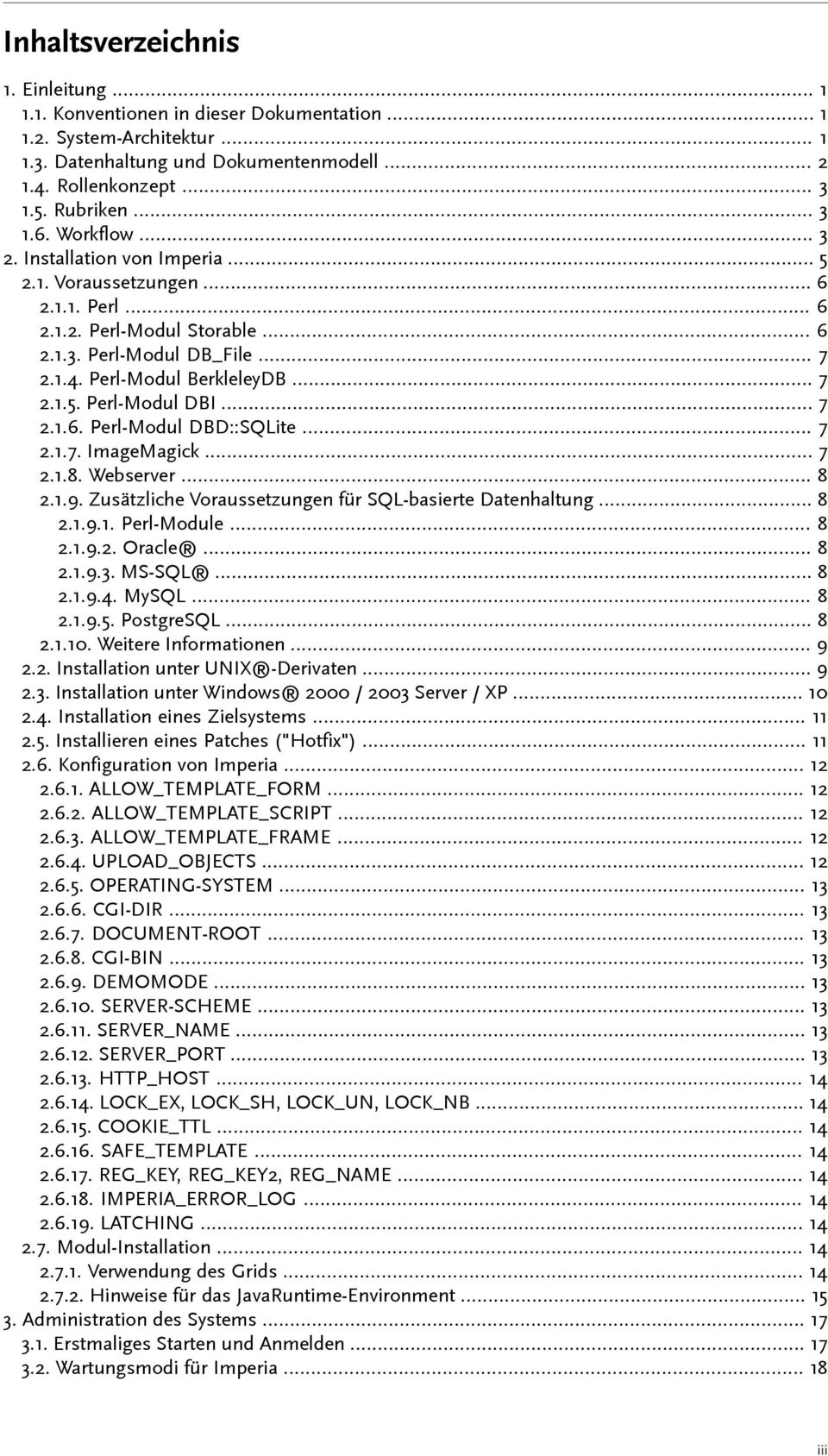 .. 7 2.1.6. Perl-Modul DBD::SQLite... 7 2.1.7. ImageMagick... 7 2.1.8. Webserver... 8 2.1.9. Zusätzliche Voraussetzungen für SQL-basierte Datenhaltung... 8 2.1.9.1. Perl-Module... 8 2.1.9.2. Oracle.