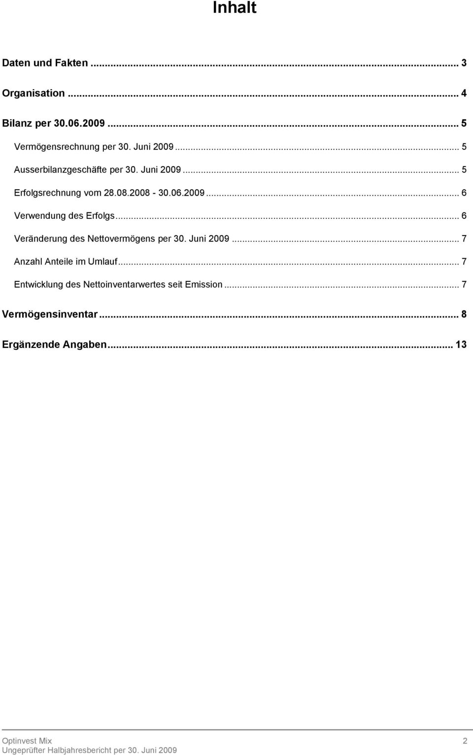 .. 6 Veränderung des Nettovermögens per 30. Juni 2009... 7 Anzahl Anteile im Umlauf.